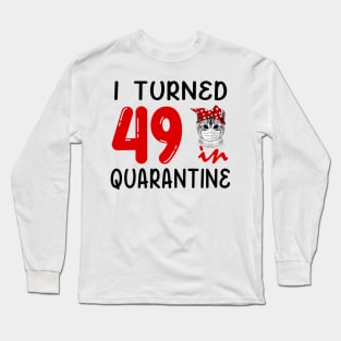 I Turned 49 In Quarantine Funny Cat Facemask Long Sleeve T-Shirt